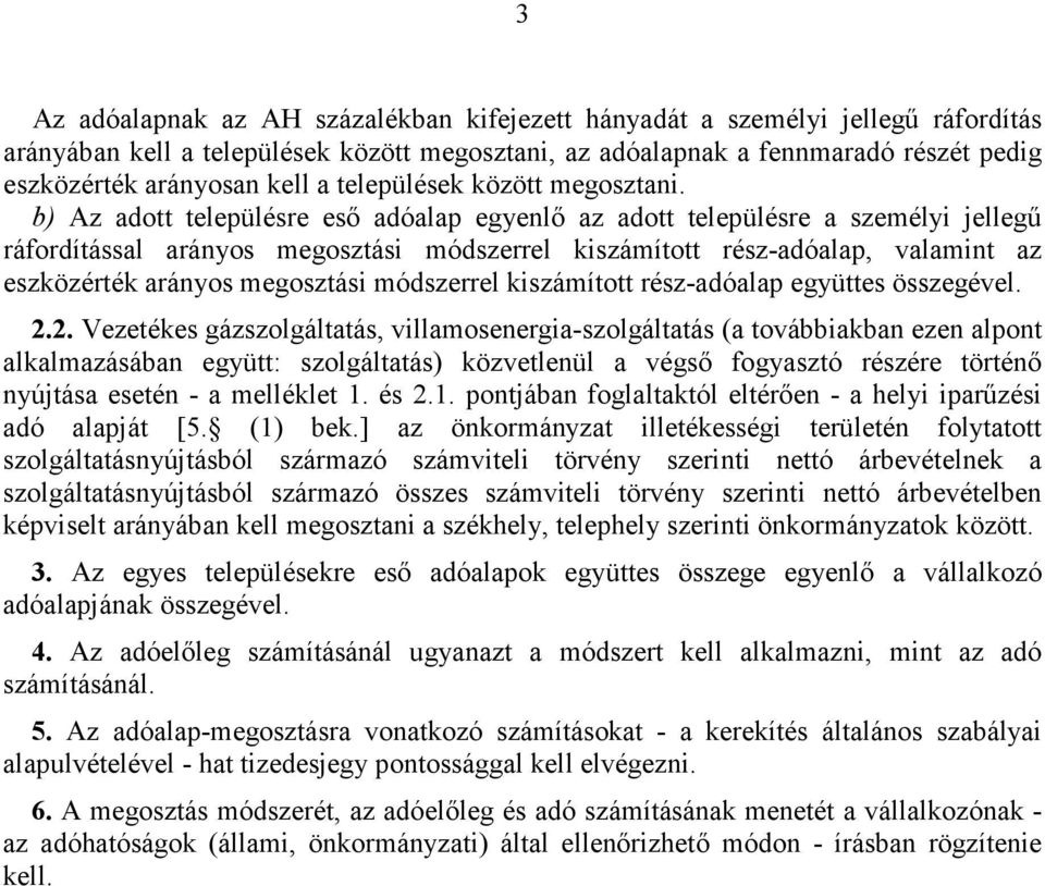 b) Az adott településre esı adóalap egyenlı az adott településre a személyi jellegő ráfordítással arányos megosztási módszerrel kiszámított rész-adóalap, valamint az eszközérték arányos megosztási