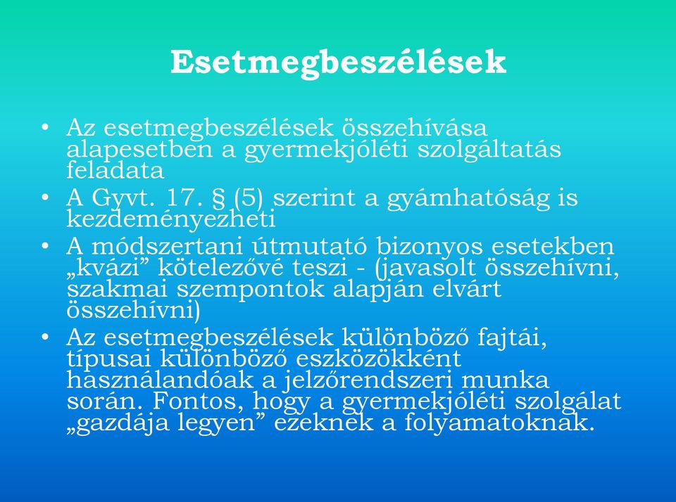 összehívni, szakmai szempontok alapján elvárt összehívni) Az esetmegbeszélések különböző fajtái, típusai különböző