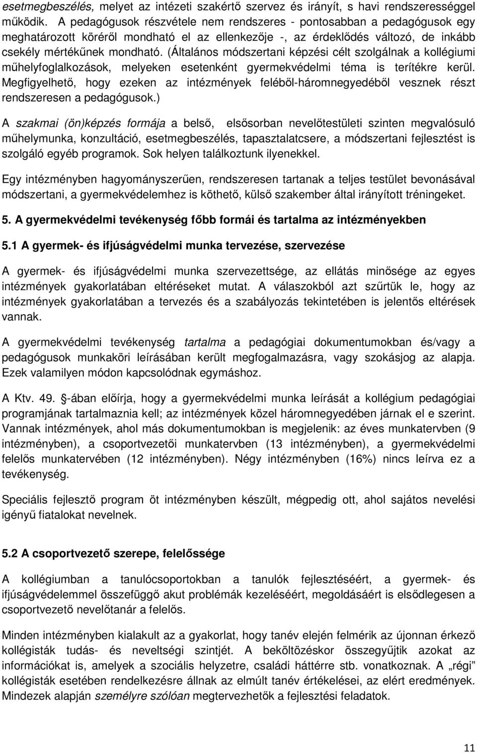 (Általános módszertani képzési célt szolgálnak a kollégiumi mőhelyfoglalkozások, melyeken esetenként gyermekvédelmi téma is terítékre kerül.