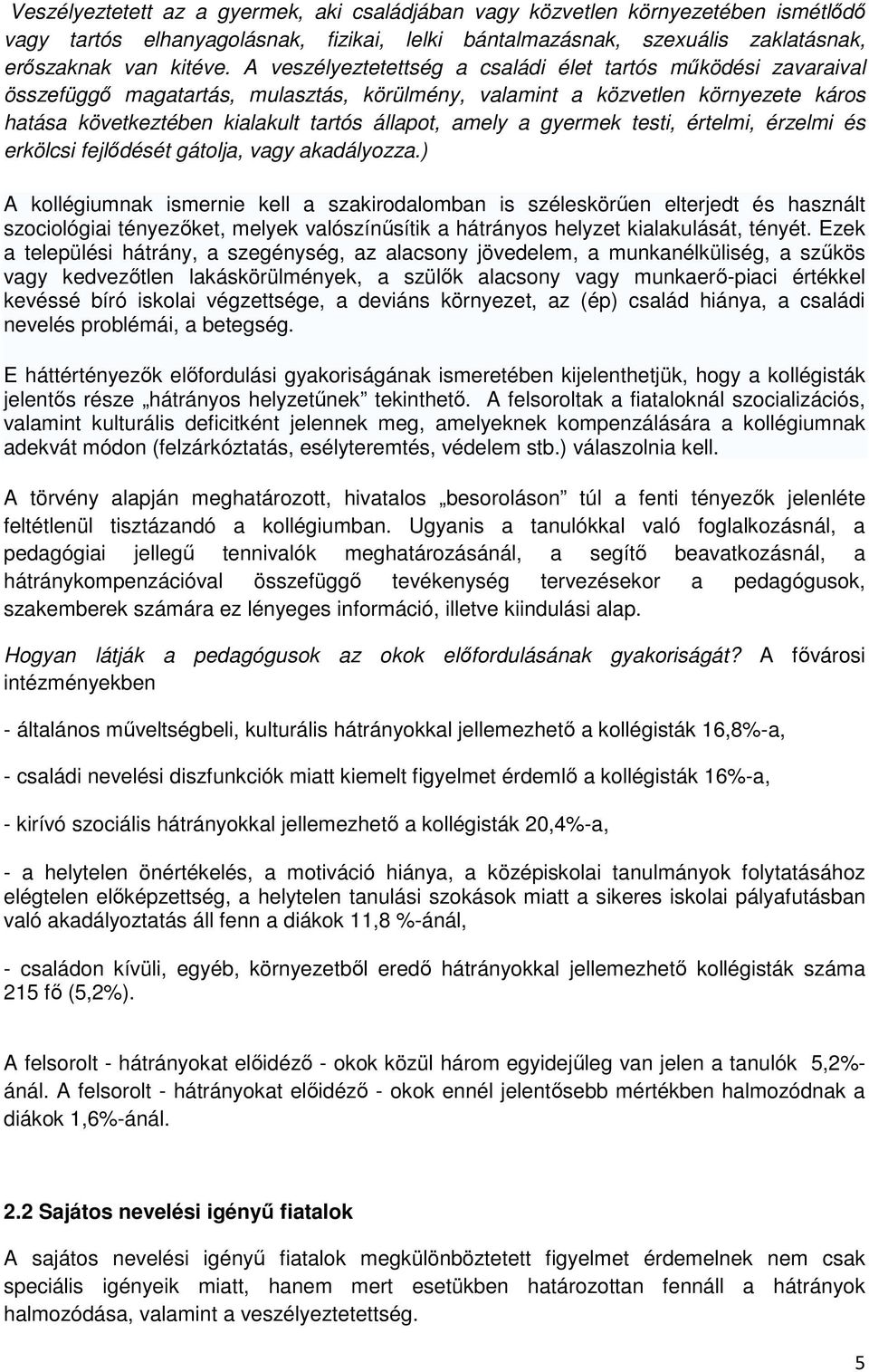 a gyermek testi, értelmi, érzelmi és erkölcsi fejlıdését gátolja, vagy akadályozza.
