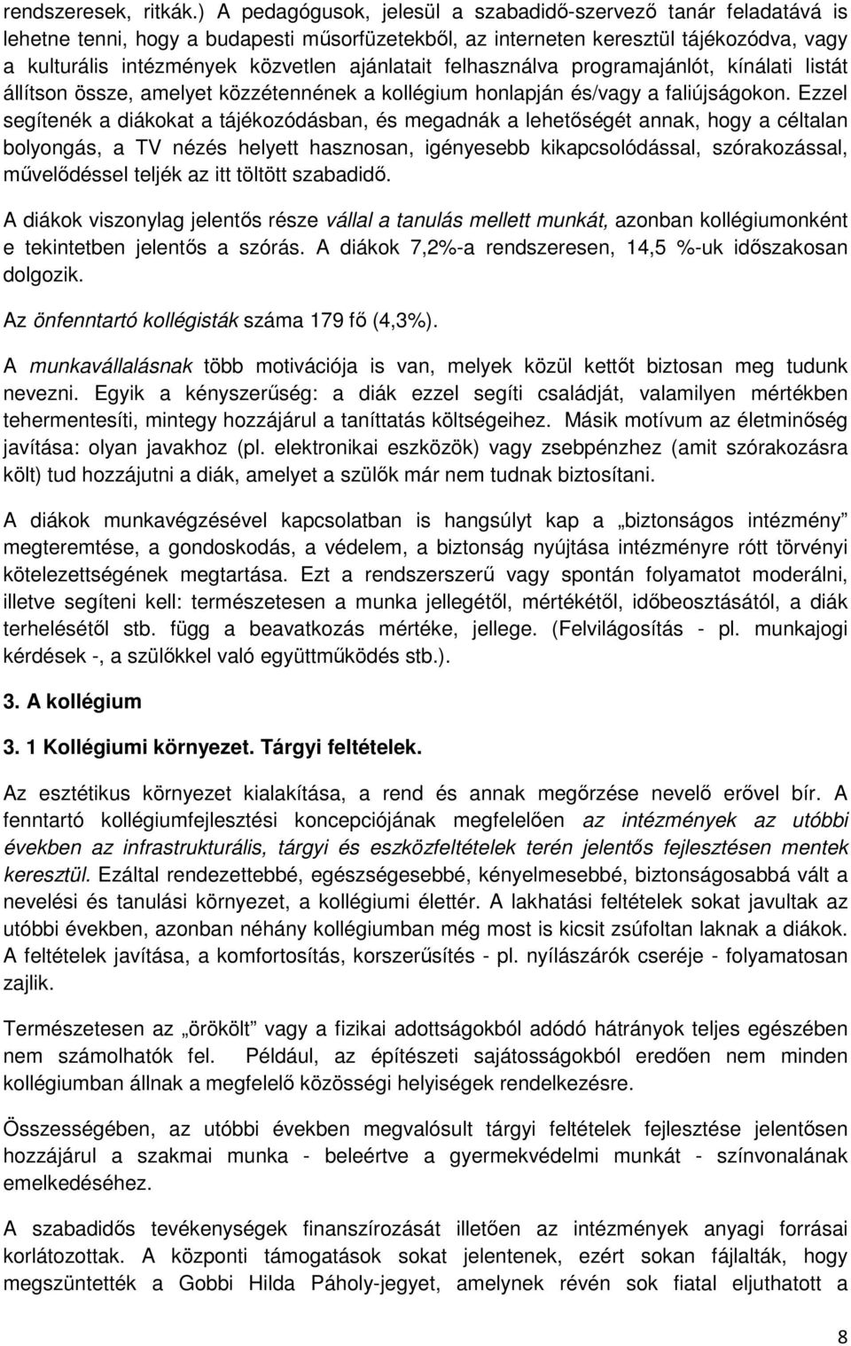 ajánlatait felhasználva programajánlót, kínálati listát állítson össze, amelyet közzétennének a kollégium honlapján és/vagy a faliújságokon.