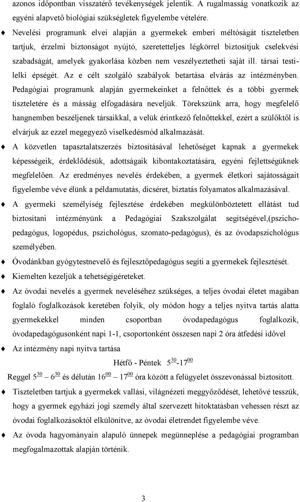 közben nem veszélyeztetheti saját ill. társai testilelki épségét. Az e célt szolgáló szabályok betartása elvárás az intézményben.