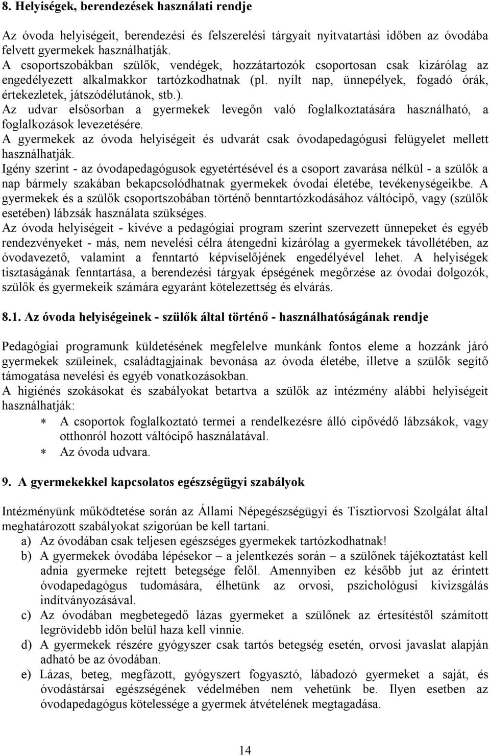 ). Az udvar elsősorban a gyermekek levegőn való foglalkoztatására használható, a foglalkozások levezetésére.