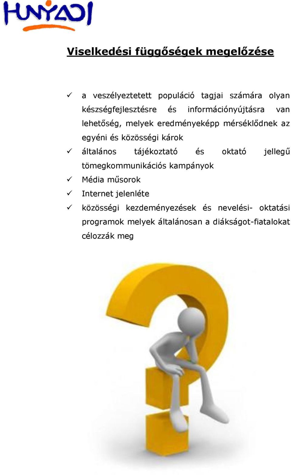 általános tájékoztató és oktató jellegű tömegkommunikációs kampányok Média műsorok Internet jelenléte