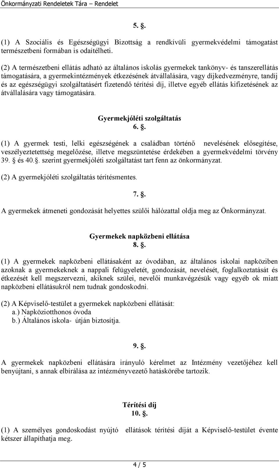 egészségügyi szolgáltatásért fizetendő térítési díj, illetve egyéb ellátás kifizetésének az átvállalására vagy támogatására. Gyermekjóléti szolgáltatás 6.