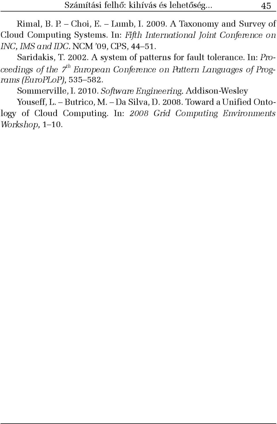 In: Proceedings of the 7 th European Conference on Pattern Languages of Programs (EuroPLoP), 535 582. Sommerville, I. 2010. Software Engineering.