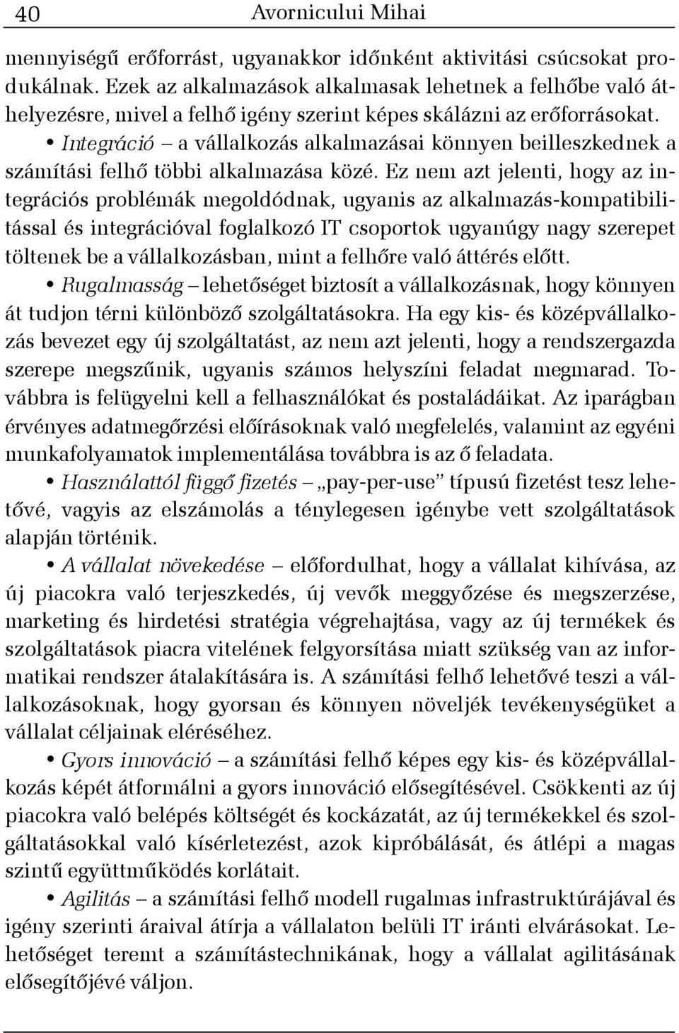 Integráció a vállalkozás alkalmazásai könnyen beilleszkednek a számítási felhõ többi alkalmazása közé.