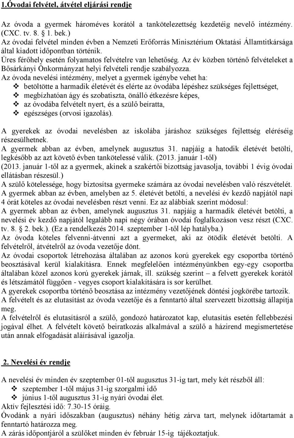 Az év közben történő felvételeket a Bősárkányi Önkormányzat helyi felvételi rendje szabályozza.