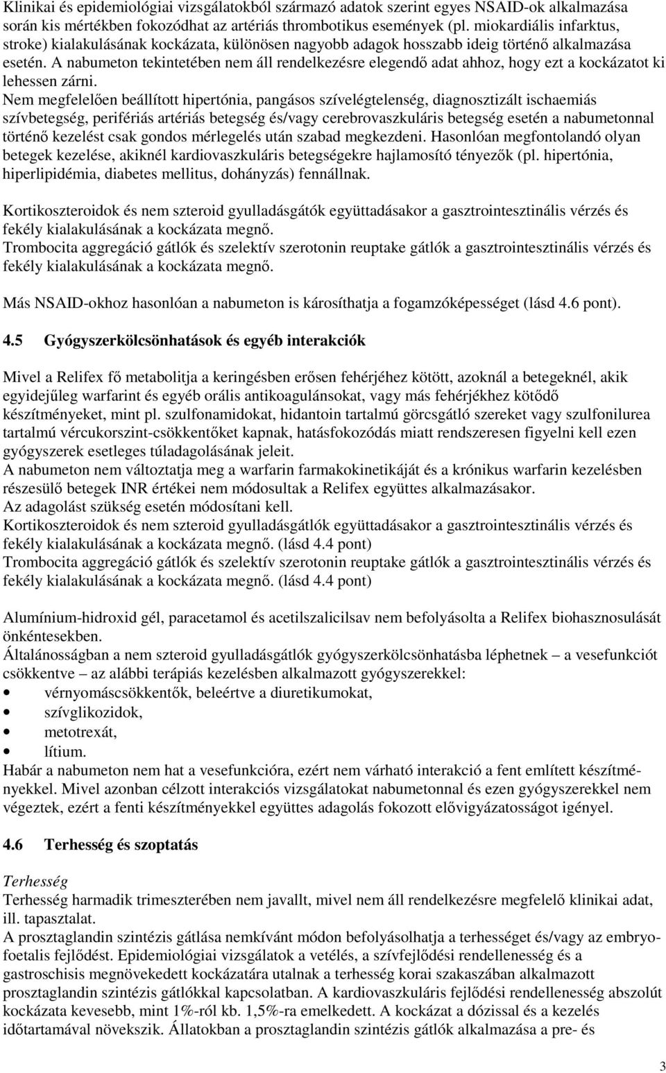 A nabumeton tekintetében nem áll rendelkezésre elegendı adat ahhoz, hogy ezt a kockázatot ki lehessen zárni.