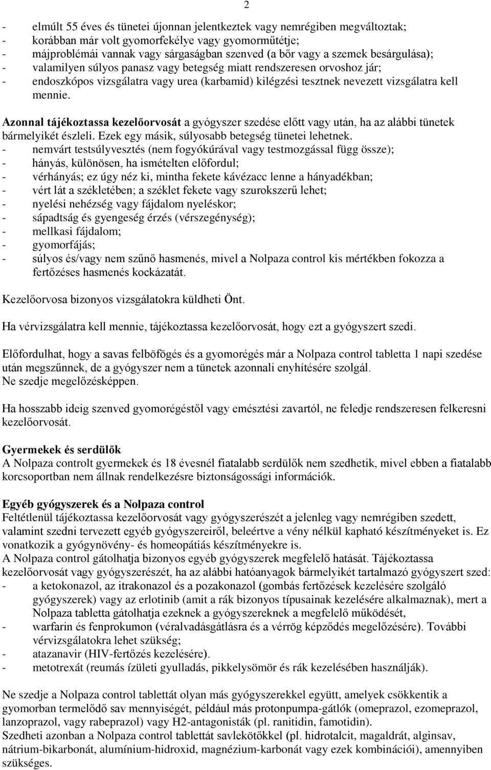 Azonnal tájékoztassa kezelőorvosát a gyógyszer szedése előtt vagy után, ha az alábbi tünetek bármelyikét észleli. Ezek egy másik, súlyosabb betegség tünetei lehetnek.