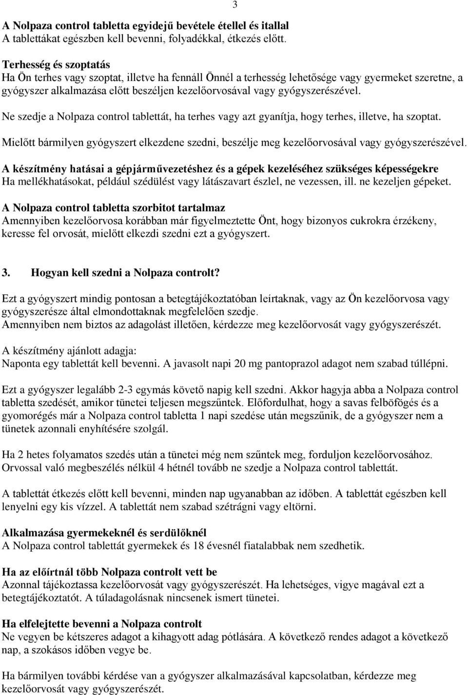 gyógyszerészével. Ne szedje a Nolpaza control tablettát, ha terhes vagy azt gyanítja, hogy terhes, illetve, ha szoptat.