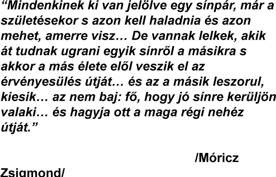 akkor a más élete elől veszik el az érvényesülés útját és az a másik leszorul, kiesik