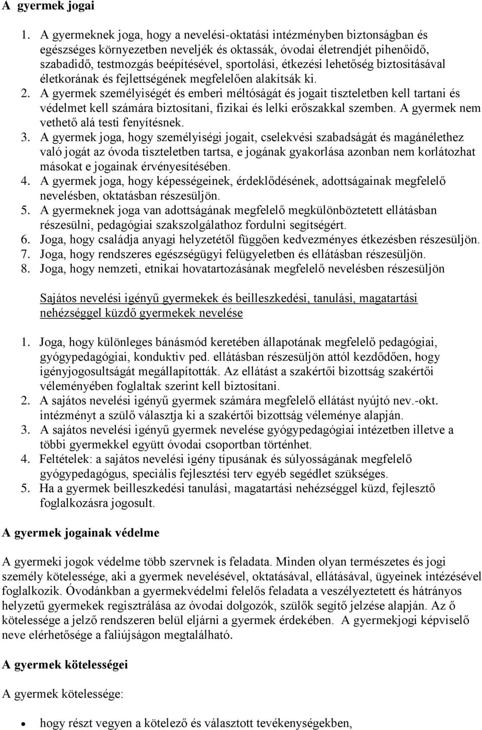 étkezési lehetőség biztosításával életkorának és fejlettségének megfelelően alakítsák ki. 2.