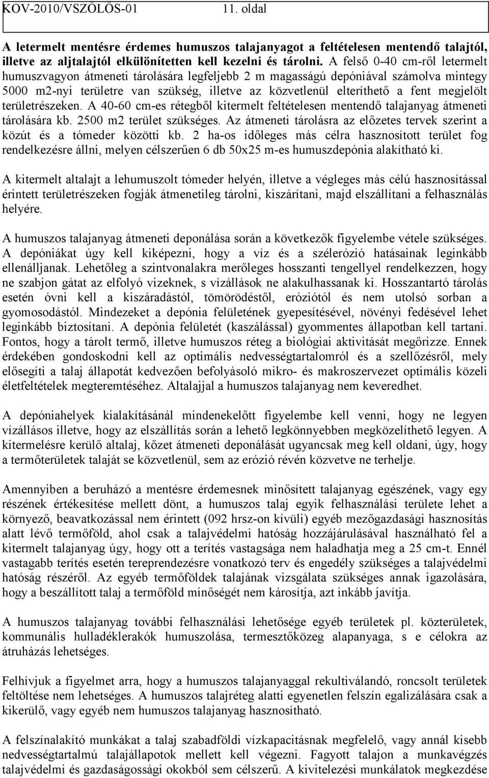 megjelölt területrészeken. A 40-60 cm-es rétegből kitermelt feltételesen mentendő talajanyag átmeneti tárolására kb. 2500 m2 terület szükséges.