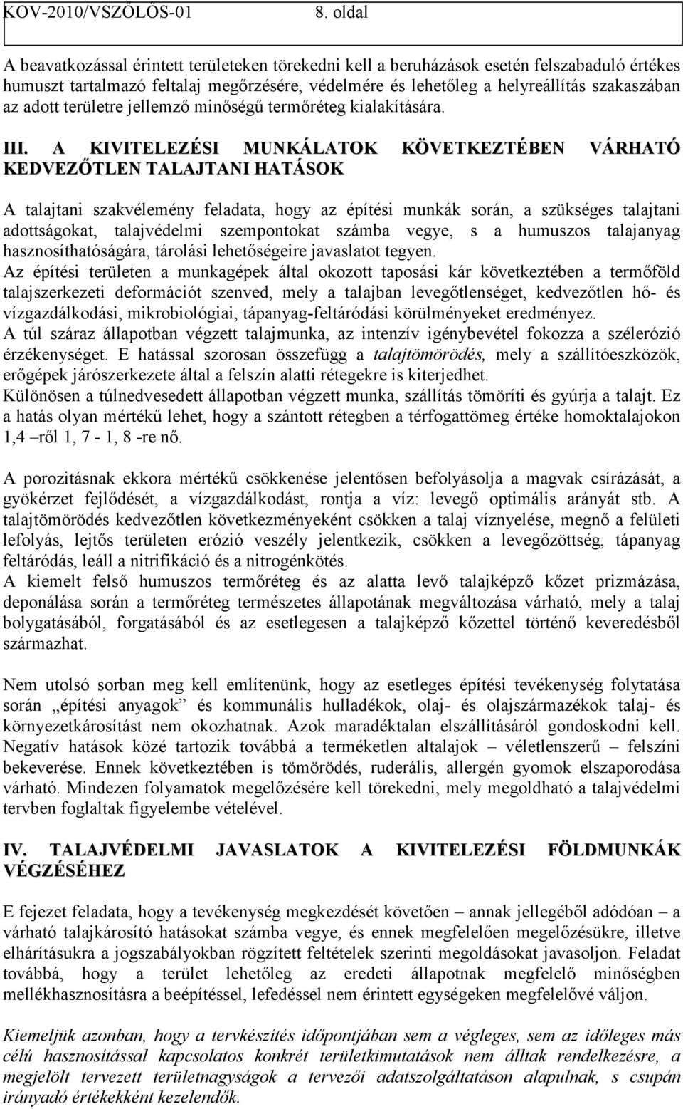 A KIVITELEZÉSI MUNKÁLATOK KÖVETKEZTÉBEN VÁRHATÓ KEDVEZŐTLEN TALAJTANI HATÁSOK A talajtani szakvélemény feladata, hogy az építési munkák során, a szükséges talajtani adottságokat, talajvédelmi