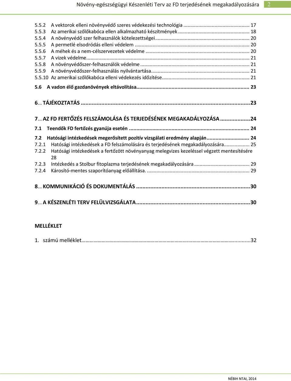 .. 21 5.5.10 Az amerikai szőlőkabóca elleni védekezés időzítése... 21 5.6 A vadon élő gazdanövények eltávolítása... 23 6... TÁJÉKOZTATÁS... 23 7.