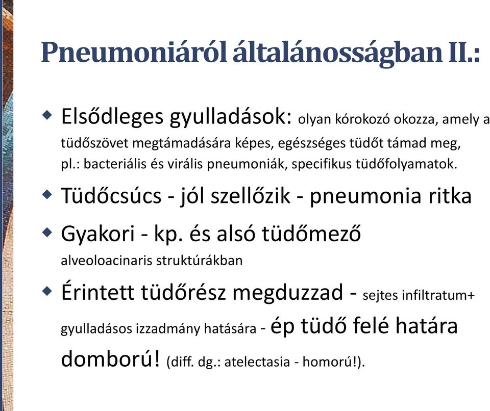 pl.: bacteriális és virális pneumoniák, specifikus tüdőfolyamatok.