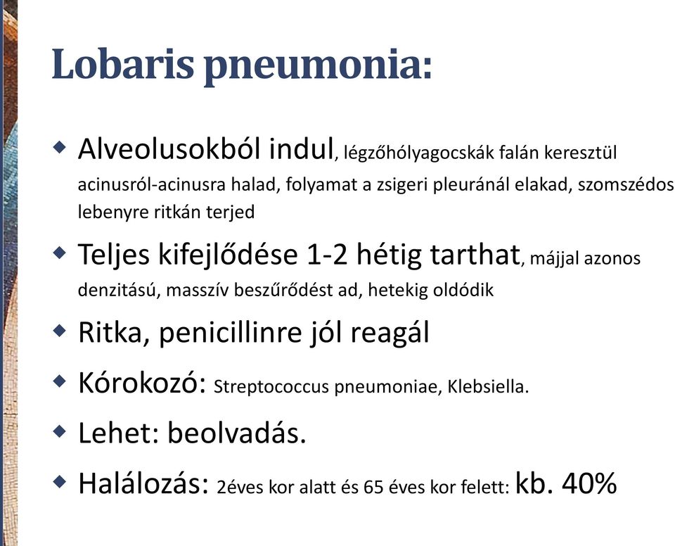 tarthat, májjal azonos denzitású, masszív beszűrődést ad, hetekig oldódik Ritka, penicillinre jól reagál