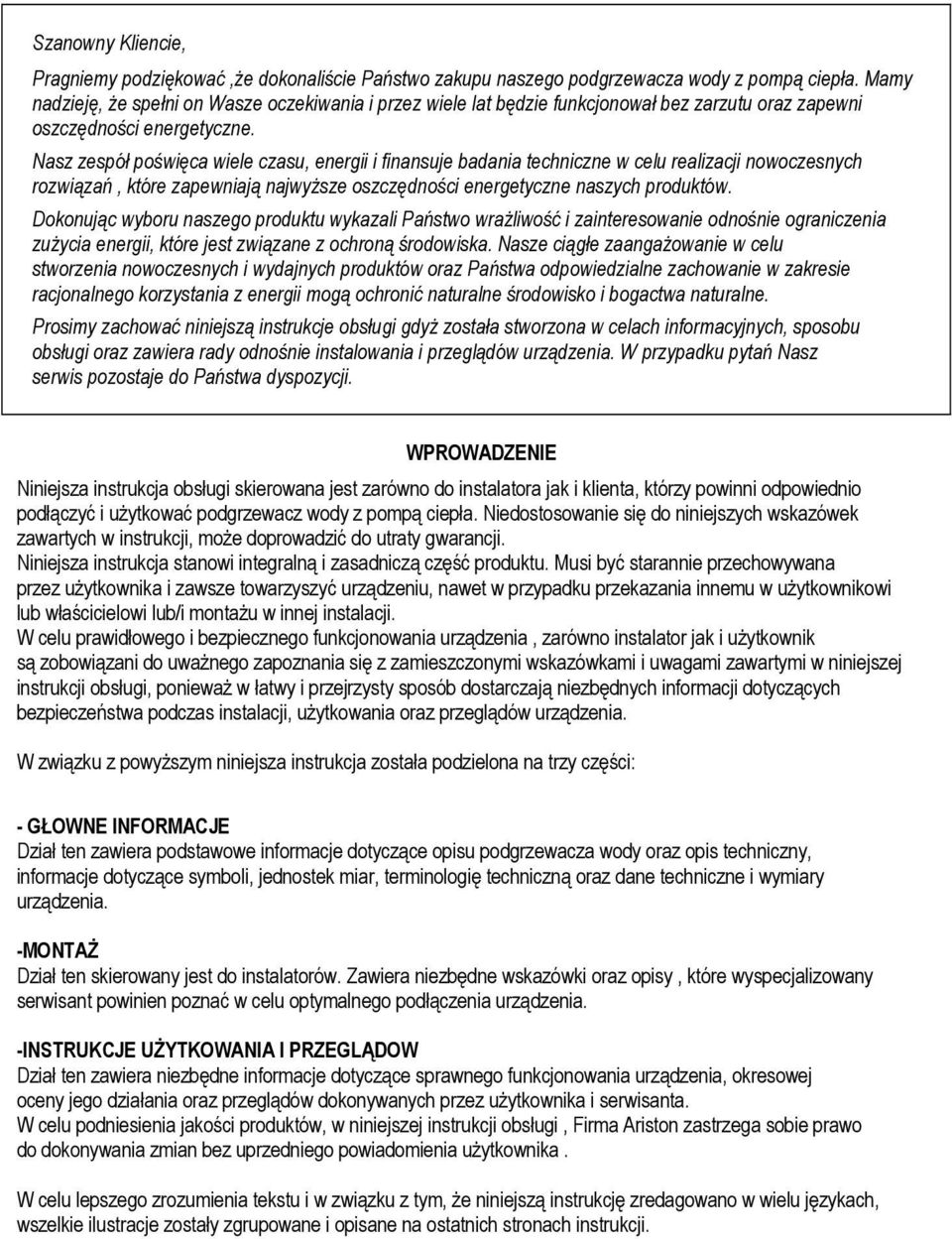 Nasz zespół poświęca wiele czasu, energii i finansuje badania techniczne w celu realizacji nowoczesnych rozwiązań, które zapewniają najwyższe oszczędności energetyczne naszych produktów.