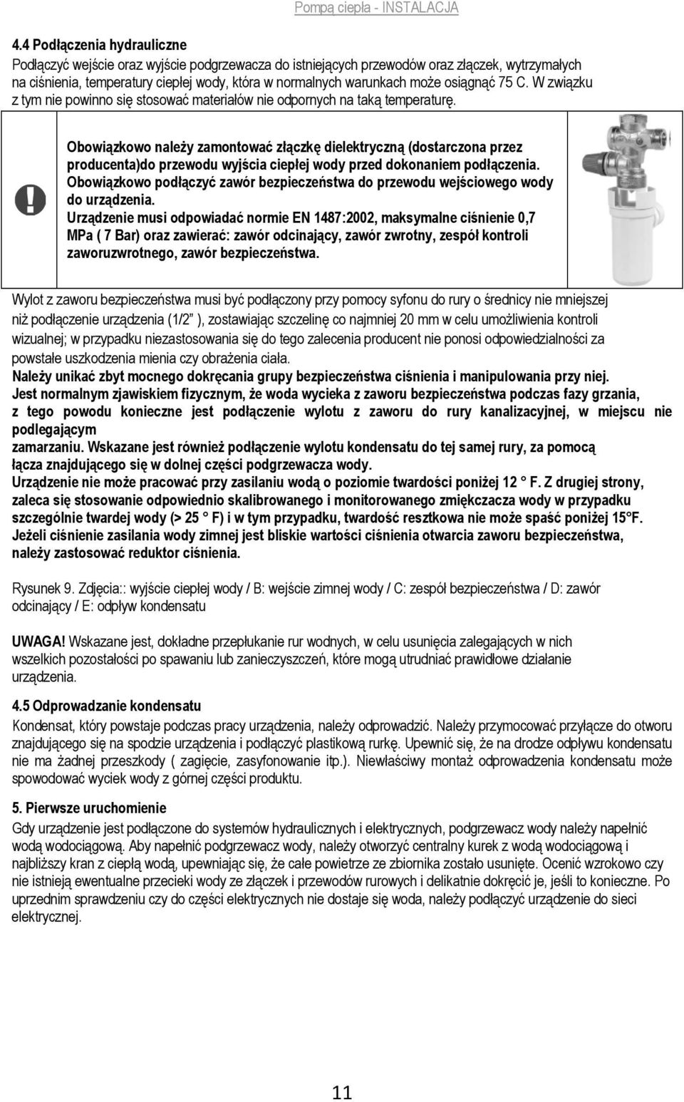 osiągnąć 75 C. W związku z tym nie powinno się stosować materiałów nie odpornych na taką temperaturę.