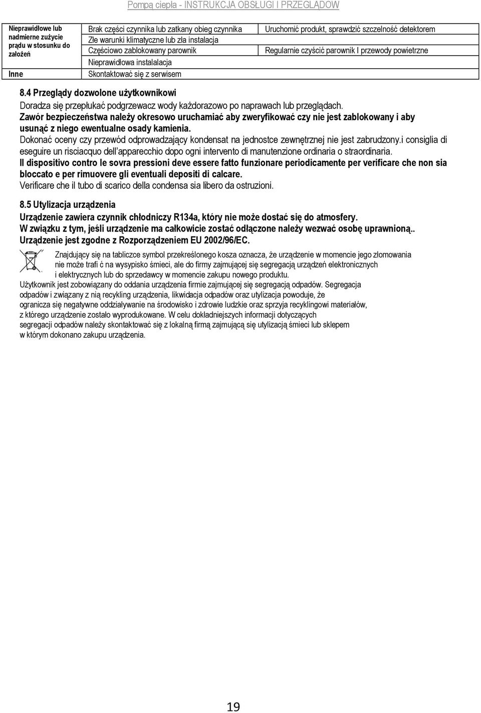 4 Przeglądy dozwolone użytkownikowi Doradza się przepłukać podgrzewacz wody każdorazowo po naprawach lub przeglądach.