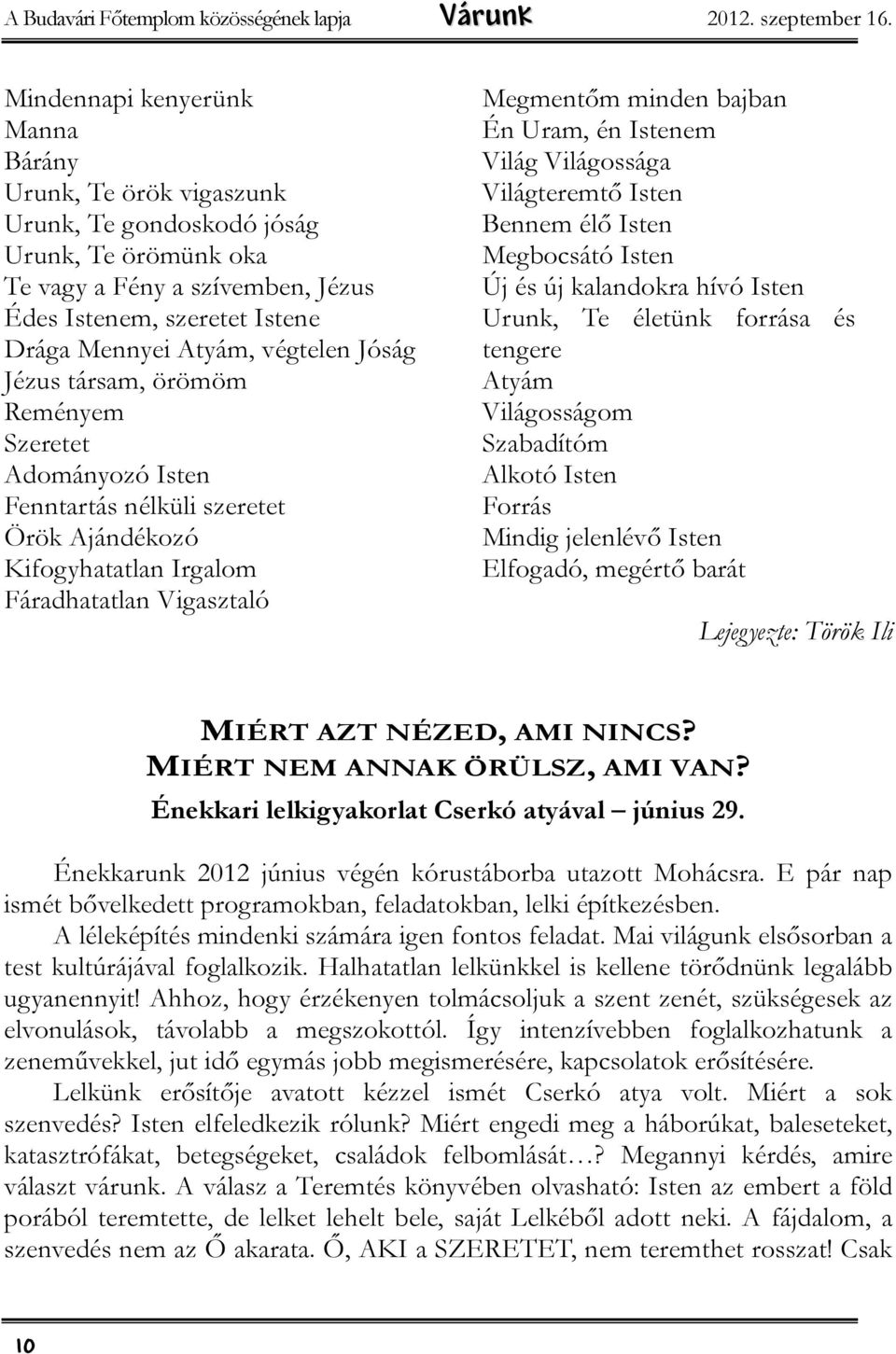 végtelen Jóság Jézus társam, örömöm Reményem Szeretet Adományozó Isten Fenntartás nélküli szeretet Örök Ajándékozó Kifogyhatatlan Irgalom Fáradhatatlan Vigasztaló Megmentőm minden bajban Én Uram, én