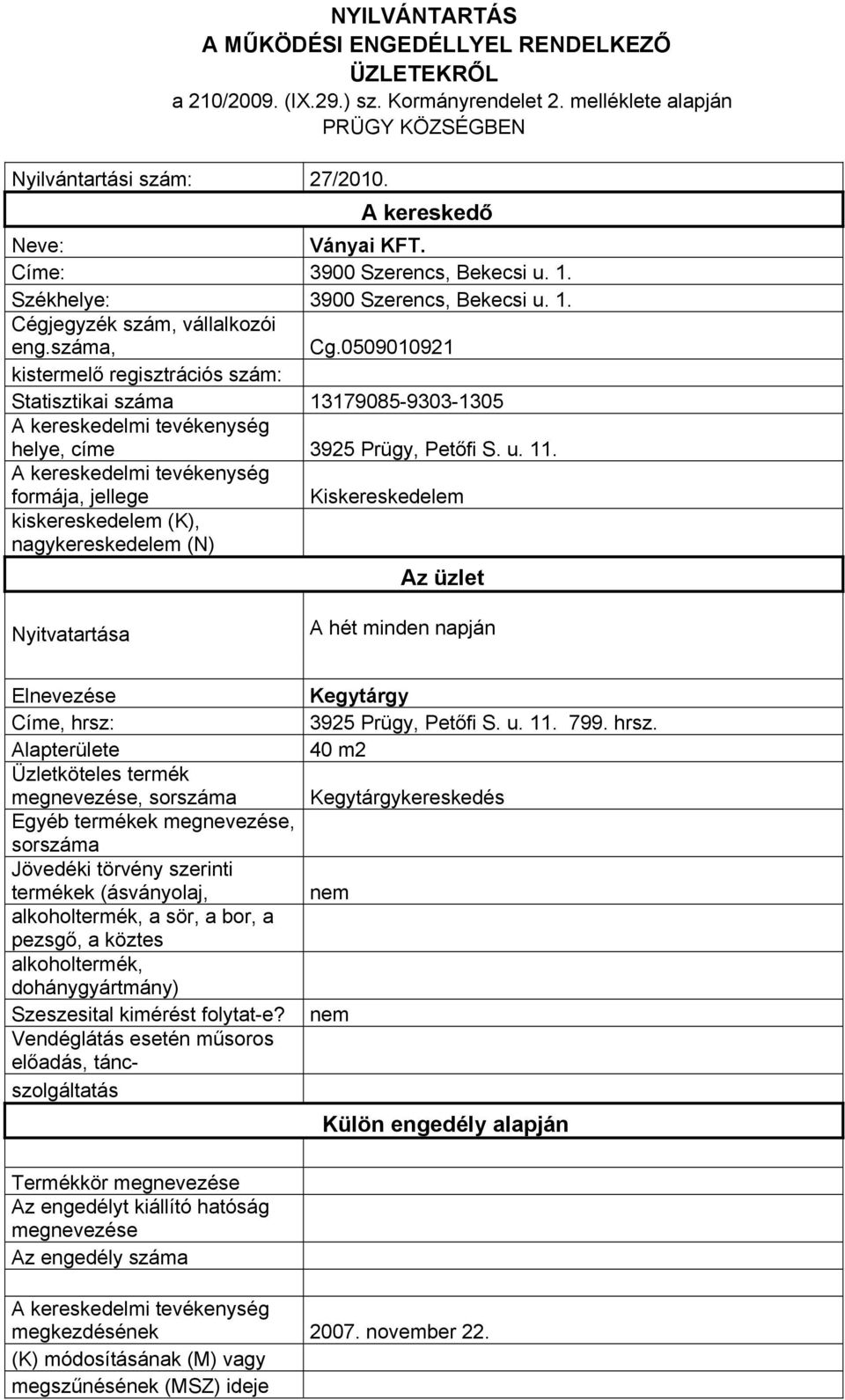 0509010921 Statisztikai száma 13179085-9303-1305 helye, címe 3925 Prügy, Petőfi S. u. 11.