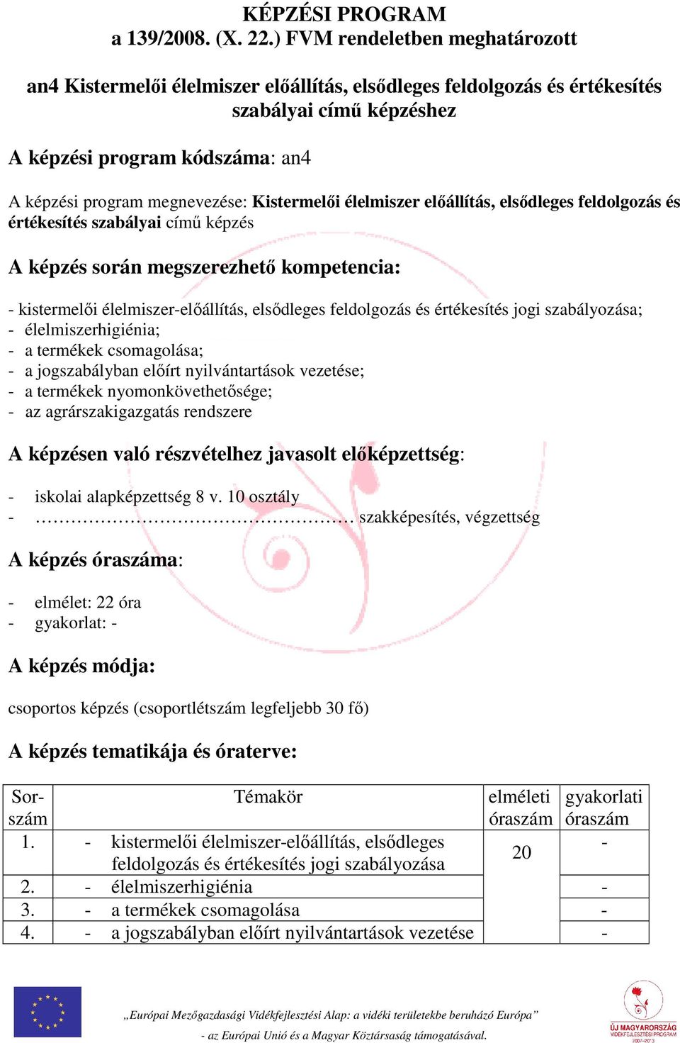 Kistermelői élelmiszer előállítás, elsődleges feldolgozás és értékesítés szabályai című képzés A képzés során megszerezhető kompetencia: - kistermelői élelmiszer-előállítás, elsődleges feldolgozás és