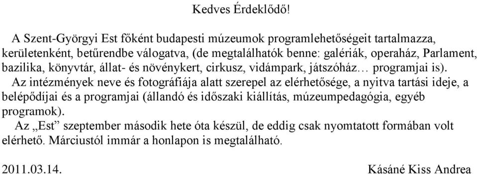 operaház, Parlament, bazilika, könyvtár, állat- és növénykert, cirkusz, vidámpark, játszóház programjai is).