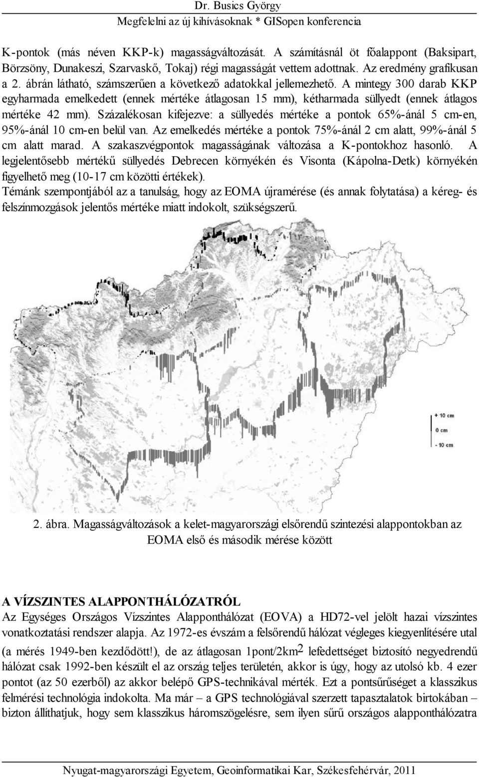 Százalékosan kifejezve: a süllyedés mértéke a pontok 65%-ánál 5 cm-en, 95%-ánál 10 cm-en belül van. Az emelkedés mértéke a pontok 75%-ánál 2 cm alatt, 99%-ánál 5 cm alatt marad.