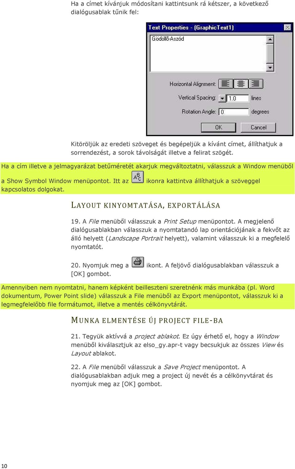ikonra kattintva állíthatjuk a szöveggel LAYOUT KINYOMTATÁSA, EXPORTÁLÁSA 19. A File menüből válasszuk a Print Setup menüpontot.