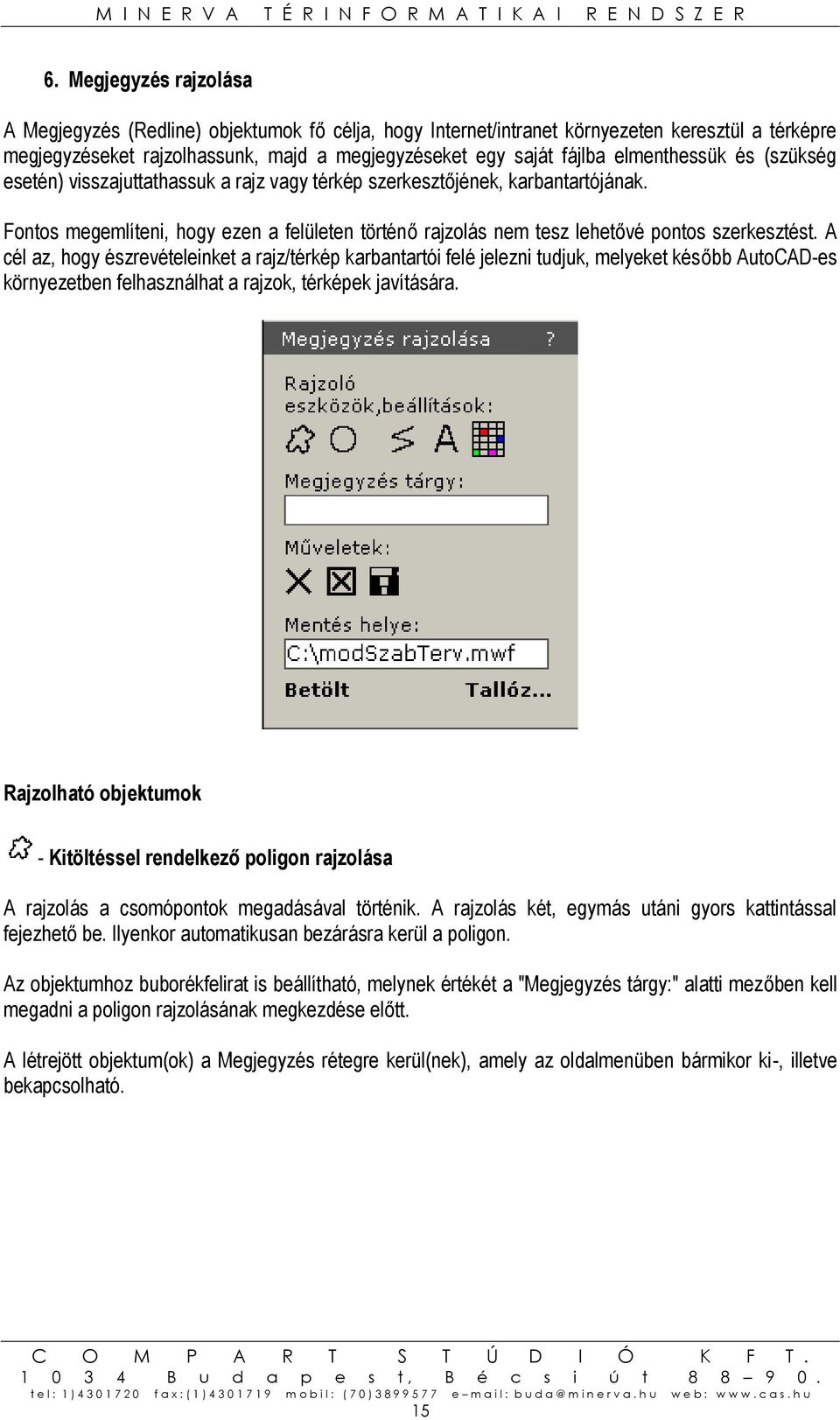 Fontos megemlíteni, hogy ezen a felületen történő rajzolás nem tesz lehetővé pontos szerkesztést.