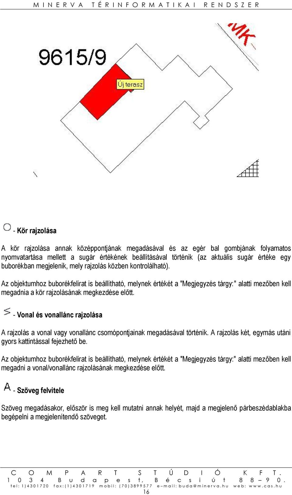 Az objektumhoz buborékfelirat is beállítható, melynek értékét a "Megjegyzés tárgy:" alatti mezőben kell megadnia a kör rajzolásának megkezdése előtt.