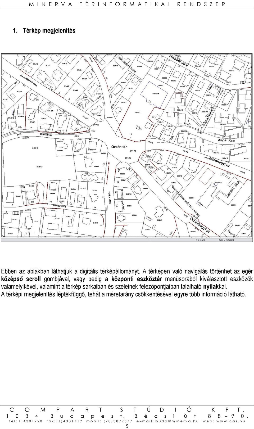 menüsorából kiválasztott eszközök valamelyikével, valamint a térkép sarkaiban és széleinek