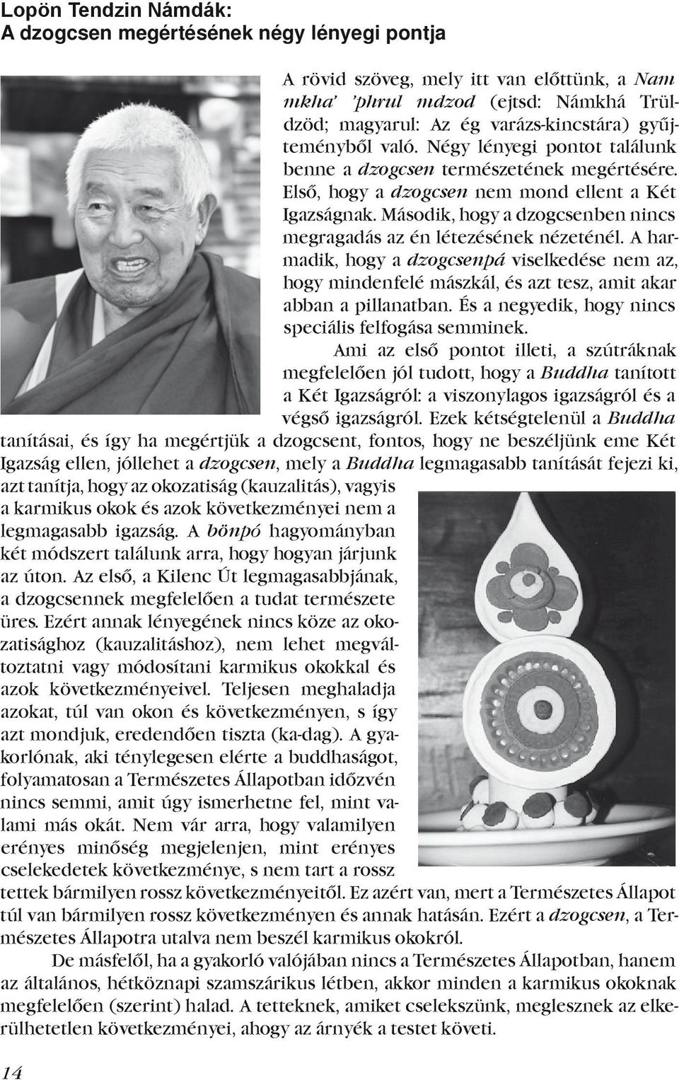 megragadás.az.én.létezésének.nézeténél..a.harmadik,. hogy. a. dzogcsenpá. viselkedése. nem. az,. hogy.mindenfelé.mászkál,.és.azt.tesz,.amit.akar. abban.a.pillanatban..és.a.negyedik,.hogy.nincs.