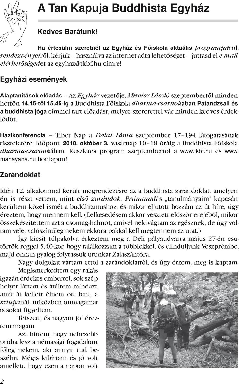 15-től 15.45-ig a Buddhista Főiskola dharma csarnokában.patandzsali és a buddhista jóga címmel tart előadást, melyre szeretettel vár minden kedves érdeklődőt. Házikonferencia Tibet. Nap. a. Dalai Láma.