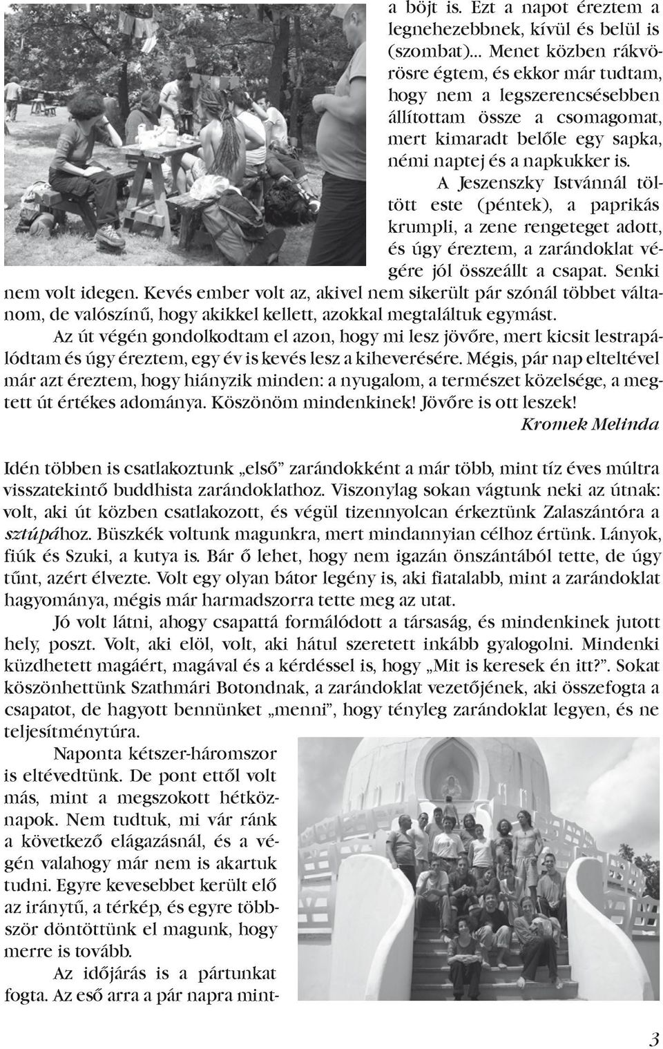 végére. jól. összeállt. a. csapat.. Senki. nem volt idegen. Kevés ember volt az, akivel nem sikerült pár szónál többet váltanom, de valószínű, hogy akikkel kellett, azokkal megtaláltuk egymást.
