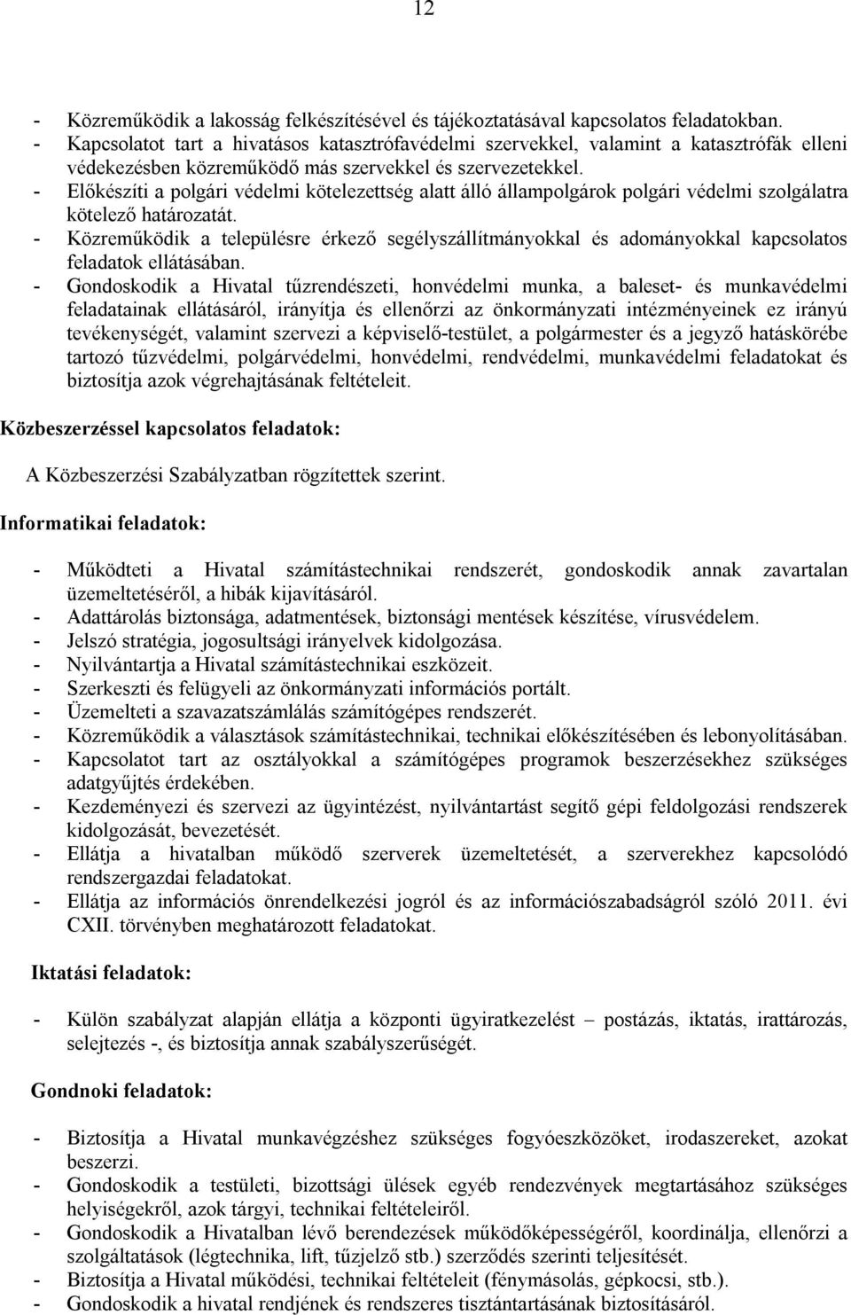 - Előkészíti a polgári védelmi kötelezettség alatt álló állampolgárok polgári védelmi szolgálatra kötelező határozatát.