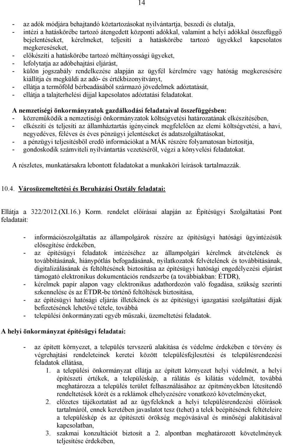 rendelkezése alapján az ügyfél kérelmére vagy hatóság megkeresésére kiállítja és megküldi az adó- és értékbizonyítványt, - ellátja a termőföld bérbeadásából származó jövedelmek adóztatását, - ellátja