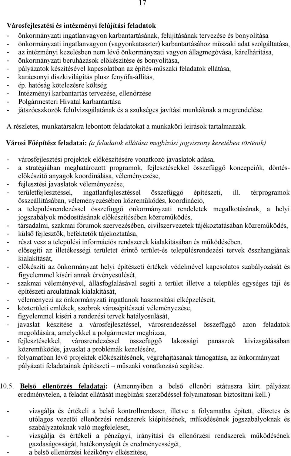 pályázatok készítésével kapcsolatban az építés-műszaki feladatok ellátása, - karácsonyi díszkivilágítás plusz fenyőfa-állítás, - ép.