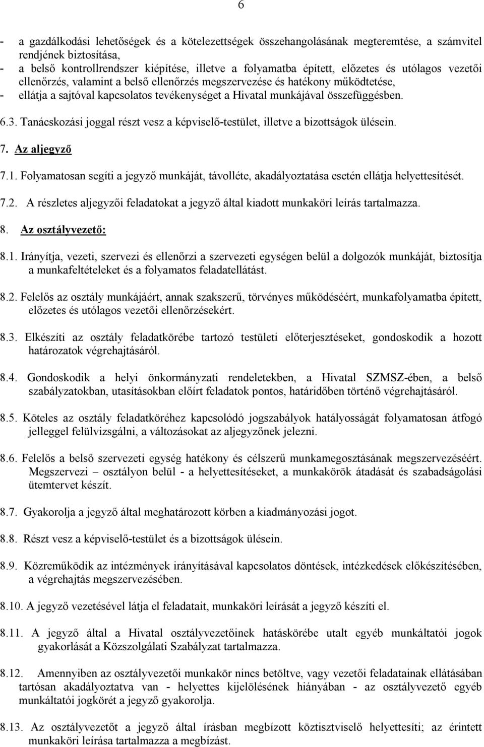 Tanácskozási joggal részt vesz a képviselő-testület, illetve a bizottságok ülésein. 7. Az aljegyző 7.1.