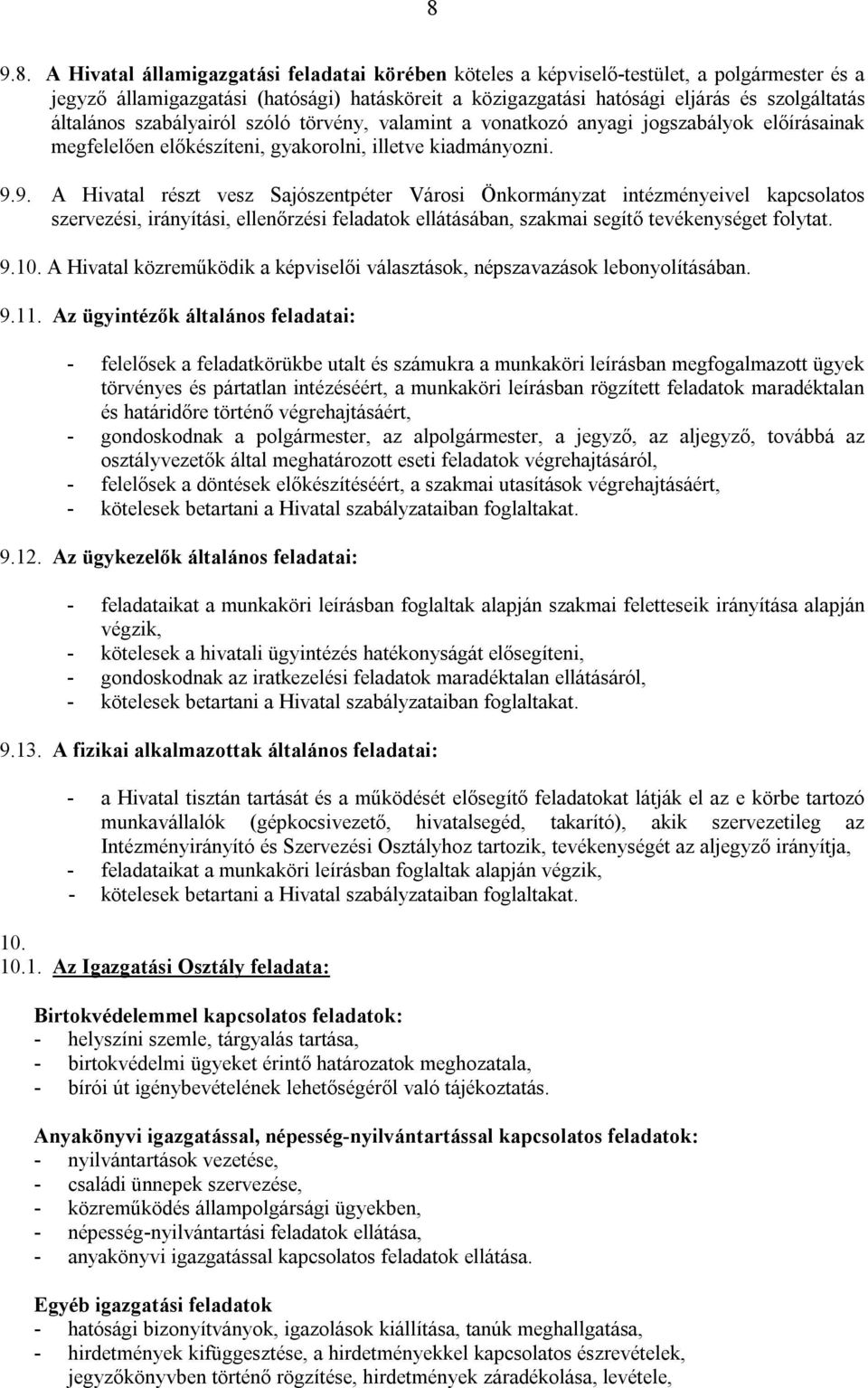 9. A Hivatal részt vesz Sajószentpéter Városi Önkormányzat intézményeivel kapcsolatos szervezési, irányítási, ellenőrzési feladatok ellátásában, szakmai segítő tevékenységet folytat. 9.10.