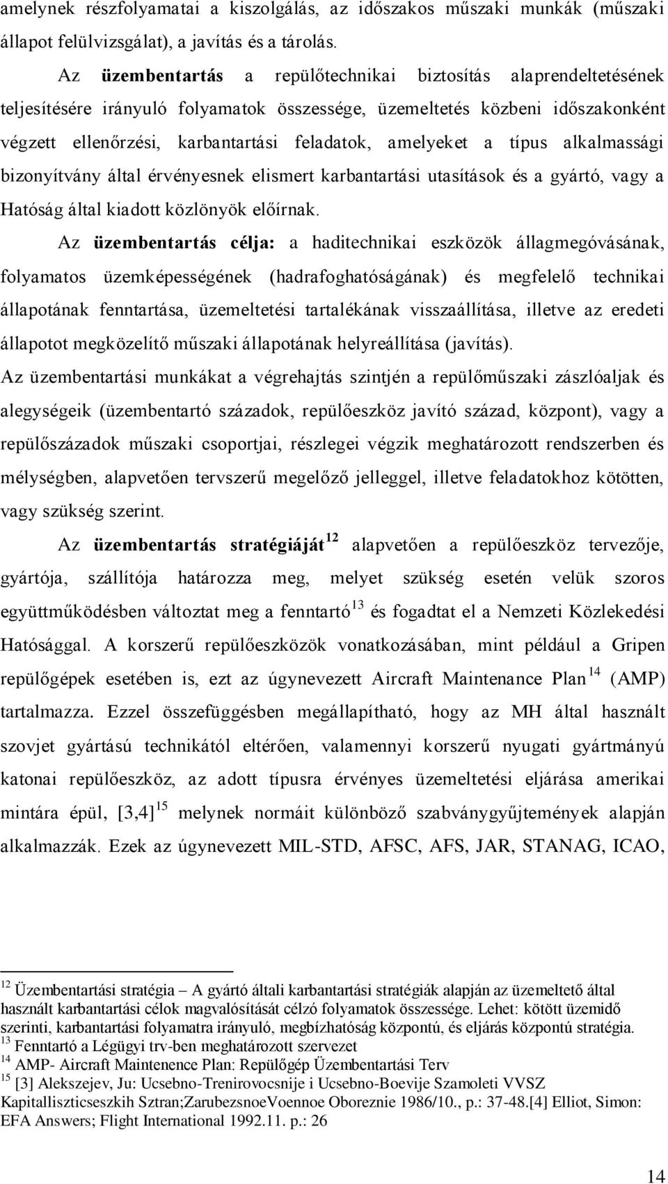 amelyeket a típus alkalmassági bizonyítvány által érvényesnek elismert karbantartási utasítások és a gyártó, vagy a Hatóság által kiadott közlönyök előírnak.