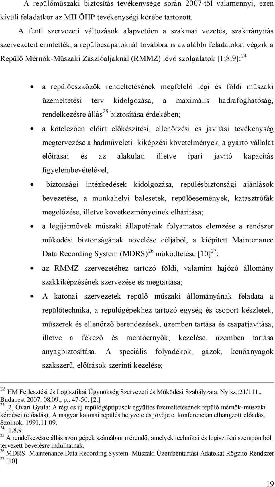 (RMMZ) lévő szolgálatok [1;8;9]: 24 a repülőeszközök rendeltetésének megfelelő légi és földi műszaki üzemeltetési terv kidolgozása, a maximális hadrafoghatóság, rendelkezésre állás 25 biztosítása