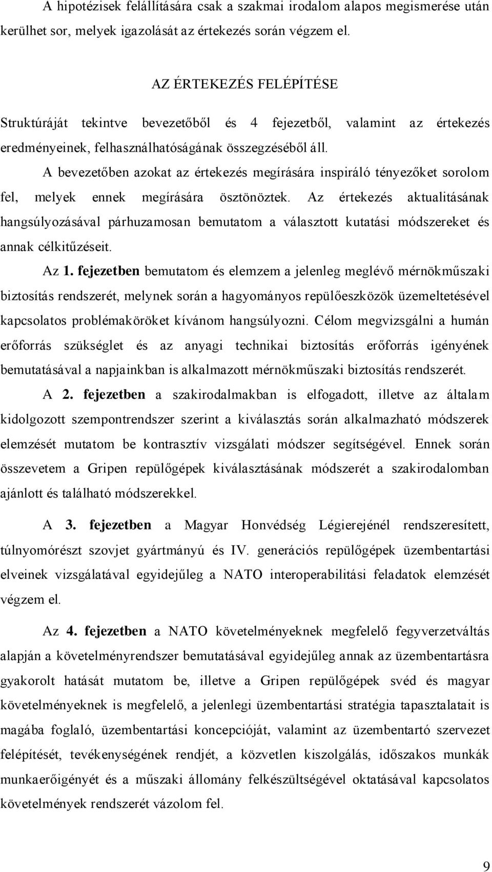 A bevezetőben azokat az értekezés megírására inspiráló tényezőket sorolom fel, melyek ennek megírására ösztönöztek.