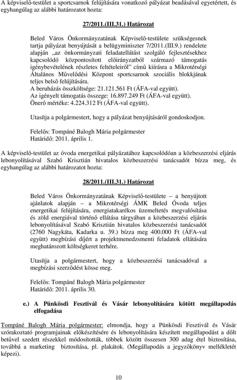 ) rendelete alapján az önkormányzati feladatellátást szolgáló fejlesztésekhez kapcsolódó központosított előirányzatból származó támogatás igénybevételének részletes feltételeiről című kiírásra a