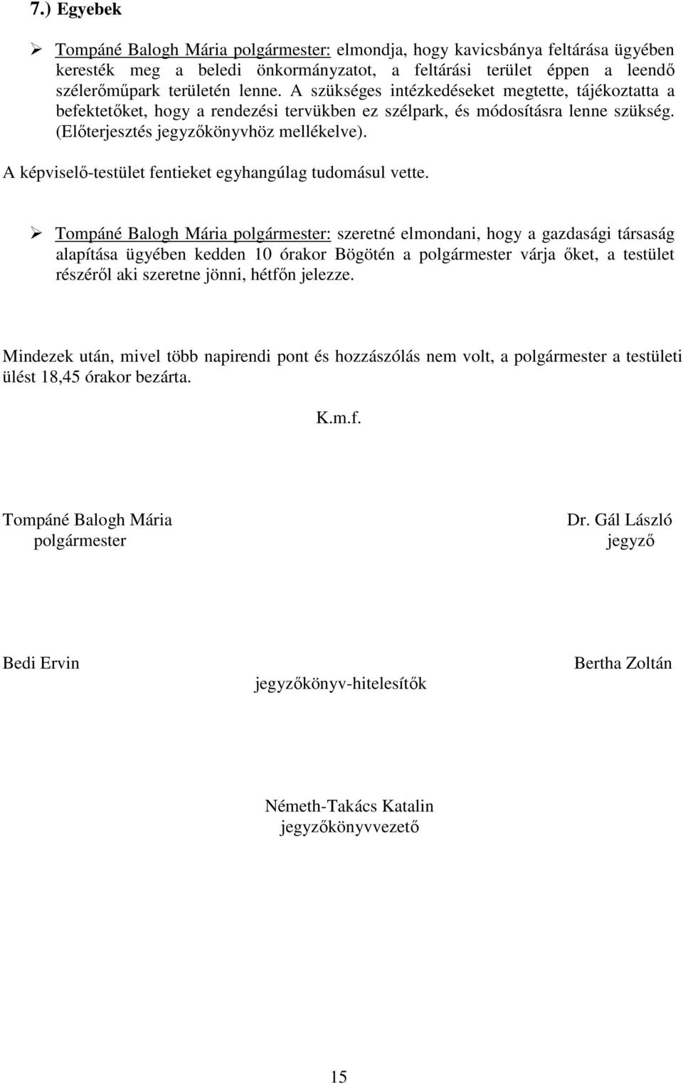 A képviselő-testület fentieket egyhangúlag tudomásul vette.