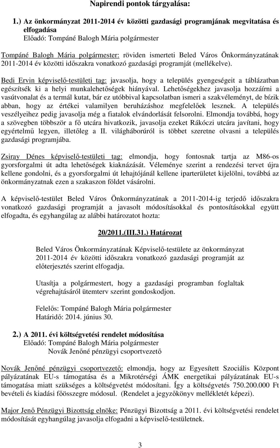 Önkormányzatának 2011-2014 év közötti időszakra vonatkozó gazdasági programját (mellékelve).