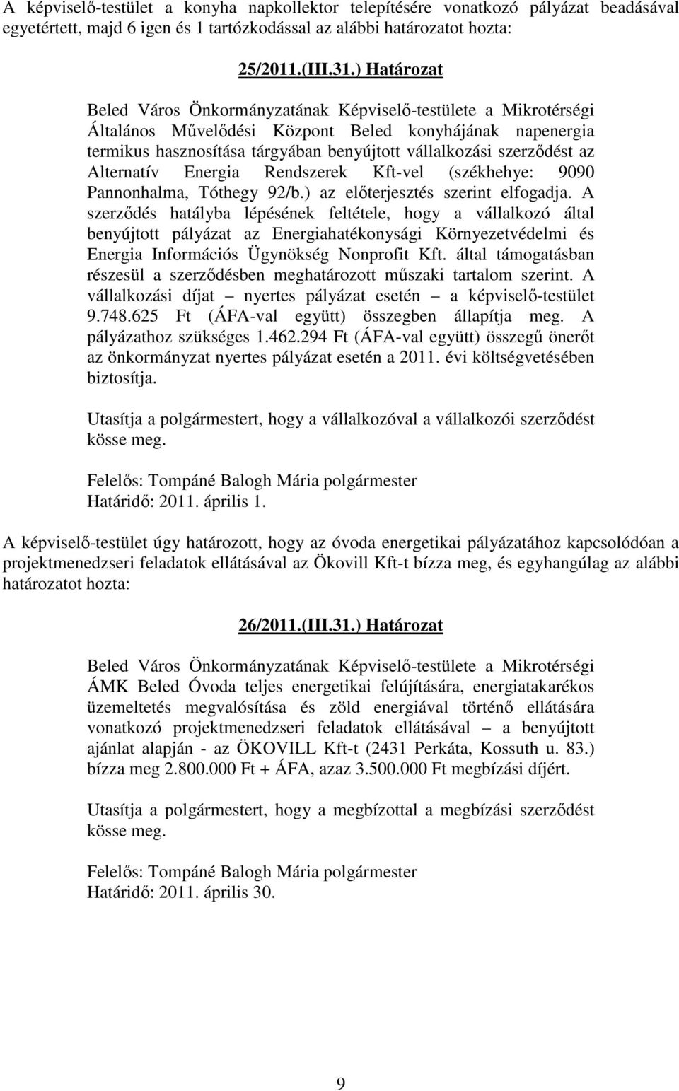 szerződést az Alternatív Energia Rendszerek Kft-vel (székhehye: 9090 Pannonhalma, Tóthegy 92/b.) az előterjesztés szerint elfogadja.
