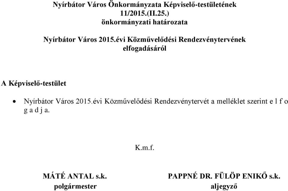 évi Közművelődi Rendezvénytervének elfogadásáról A Képviselő-testület Nyírbátor Város